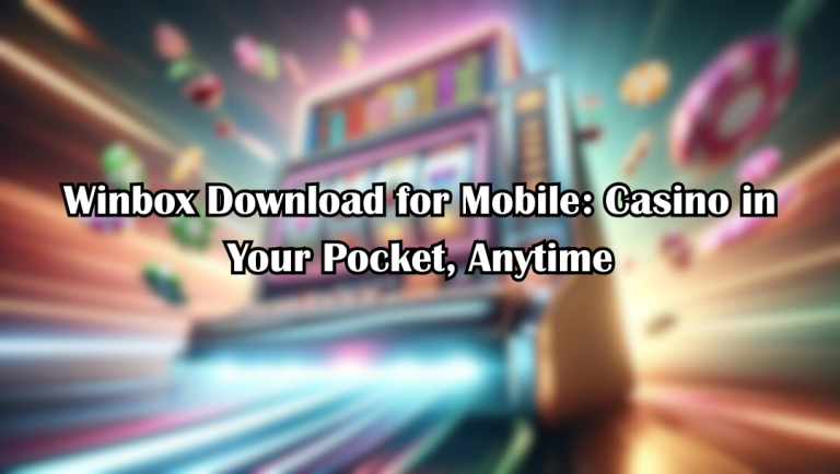Winbox Download for Mobile: Casino in Your Pocket, Anytime